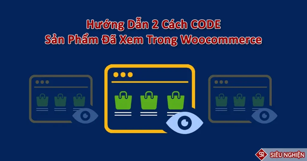 Hướng Dẫn 2 Cách Code Sản Phẩm Đã Xem Trong Woocommerce